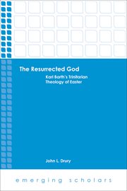The resurrected God : Karl Barth's Trinitarian theology of Easter cover image