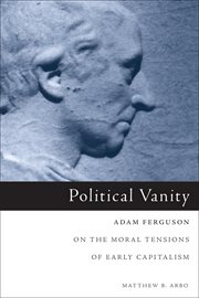 Political vanity. Adam Ferguson on the Moral Tensions of Early Capitalism cover image