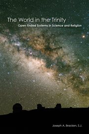 The world in the trinity : open-ended systems in science and religion cover image