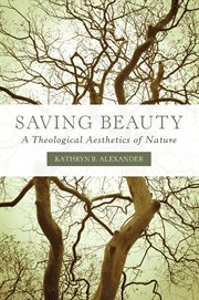Saving beauty : a theological aesthetics of nature cover image