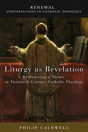Liturgy as revelation. Re-Sourcing a Theme in Twentieth-Century Catholic Theology cover image
