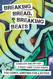 Breaking bread, breaking beats. Churches and Hip-Hop-A Basic Guide to Key Issues cover image