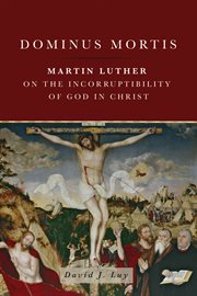 Dominus mortis. Martin Luther on the Incorruptibility of God in Christ cover image