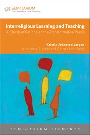 Interreligious learning and teaching : a Christian rationale for a transformative praxis cover image