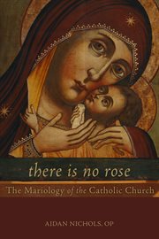 There is no rose. The Mariology of the Catholic Church cover image