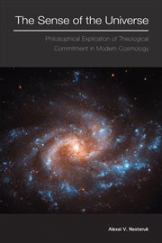 The sense of the universe : philosophical explication of theological commitment in modern cosmology cover image