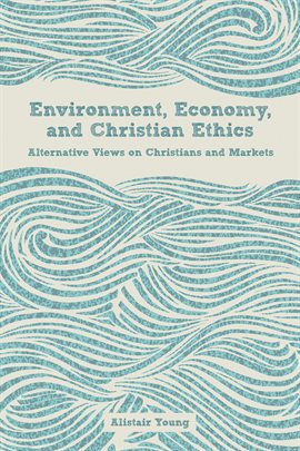Cover image for Environment, Economy, and Christian Ethics