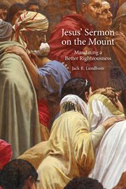 Jesus' sermon on the mount. Mandating a Better Righteousness cover image