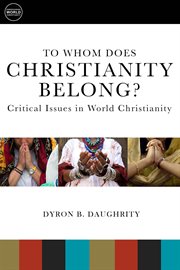 To whom does christianity belong?. Critical Issues in World Christianity cover image