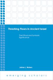 Threshing floors...ancient israel. Their Ritual and Symbolic Significance cover image