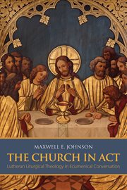 The church in act. Lutheran Liturgical Theology in Ecumenical Conversation cover image