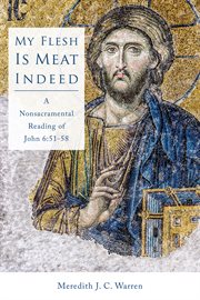 My flesh is meat indeed : a nonsacramental reading of John 6:51-58 cover image