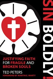 Sin boldly!. Justifying Faith for Fragile and Broken Souls cover image