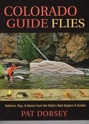 Colorado Guide Flies : Patterns, Rigs, & Advice from the State's Best Anglers & Guides cover image
