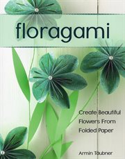 Floragami. Create Beautiful Flowers from Folded Paper cover image