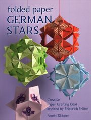 Folded paper German stars : creative paper crafting ideas inspired by Friedrich Fröbel cover image