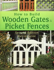 How to build wooden gates and picket fences cover image