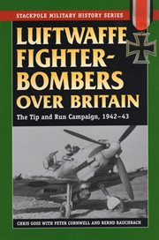 Luftwaffe fighter-bombers over britain. The German Air Force's Tip and Run Campaign, 1942-43 cover image