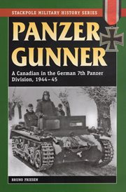 Panzer gunner. A Canadian in the German 7th Panzer Division, 1944-45 cover image