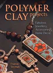 Polymer clay projects. Fabulous Jewellery, Accessories, & Home Decor cover image