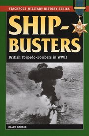 The ship-busters; : the story of the R.A.F. torpedo-bombers cover image