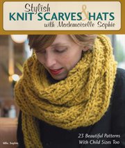 Stylish knit scarves & hats with Mademoiselle Sophie : 23 beautiful patterns with child sizes too cover image