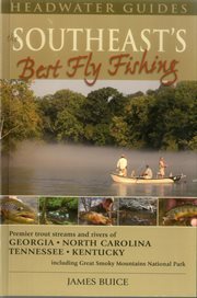 The Southeast's best fly fishing : premier trout streams and rivers of Georgia, North Carolina, Tennessee, and Kentucky cover image