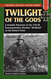 Twilight of the gods. A Swedish Volunteer in the 11th SS Panzergrenadier Division "Nordland" on the Eastern Front cover image