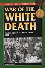War of the white death. Finland against the Soviet Union, 1939-40 cover image