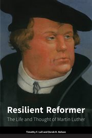 Resilient reformer. The Life and Thought of Martin Luther cover image