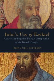 John's use of Ezekiel : understanding the unique perspective of the fourth gospel cover image