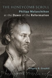 The honeycomb scroll. Philipp Melanchthon at the Dawn of the Reformation cover image