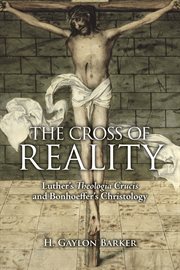 The cross of reality. Luther's Theologia Crucis and Bonhoeffer's Christology cover image
