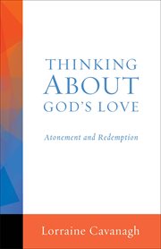 Thinking About God's Love : Atonement and Redemption cover image