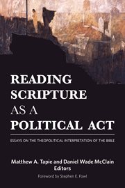 Reading scripture as a political act : essays on the theopolitical interpretation of the Bible cover image