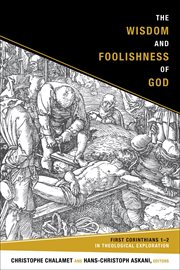 The wisdom and foolishness of god. First Corinthians 1-2 in Theological Exploration cover image