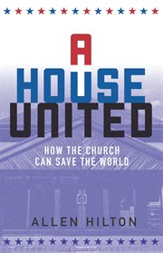 A House United : How the Church Can Save the World cover image