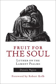 Fruit for the soul. Luther on the Lament Psalms cover image