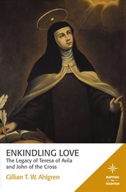 Enkindling love : the legacy of Teresa of Avila and John of the Cross cover image