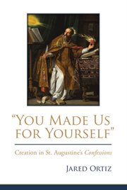 "you made us for yourself". Creation in St. Augustine's Confessions cover image