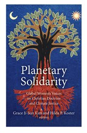 Planetary solidarity : global women's voices on Christian doctrine and climate justice cover image
