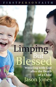Limping but blessed : wrestling with God after the death of a child cover image