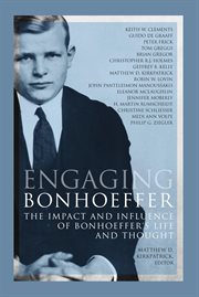 Engaging bonhoeffer. The Impact and Influence of Bonhoeffer's Life and Thought cover image