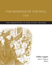 The bondage of the will, 1525. The Annotated Luther cover image