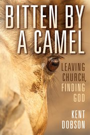 Bitten by a camel : leaving church, finding God cover image