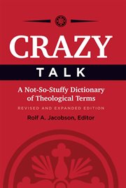 Crazy talk. A Not-So-Stuffy Dictionary of Theological Terms cover image