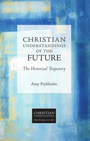 Christian understandings of the future : the historical trajectory cover image