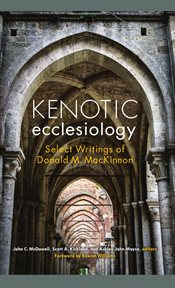Kenotic ecclesiology : select writings of Donald M. MacKinnon cover image