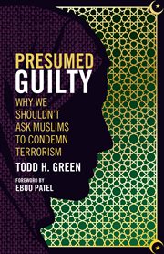 Presumed Guilty : Why We Shouldn't Ask Muslims to Condemn Terrorism cover image