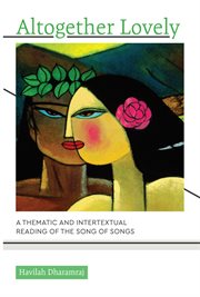Altogether lovely. A Thematic and Intertextual Reading of the Song of Songs cover image